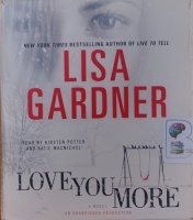 Love You More written by Lisa Gardner performed by Kirsten Potter and Katie Macnichol on Audio CD (Unabridged)